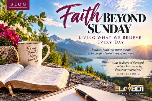 Faith Beyond Sunday: Living What We Believe Every Day